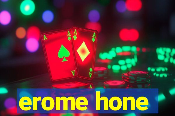 erome hone